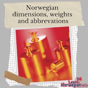 Norwegian dimensions, weights and abbrevations Learning Norwegian